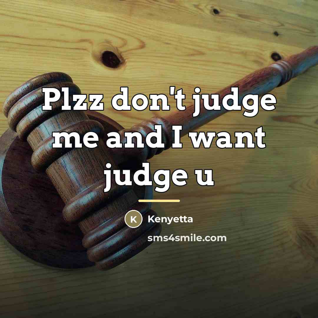 “Plzz don't judge me and I want judge u…” quote by Kenyetta