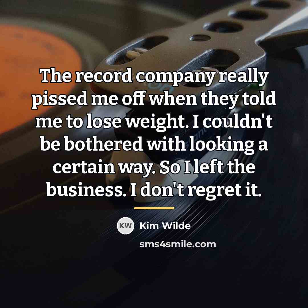 “The record company really pissed me off when they told…” quote by Kim Wilde