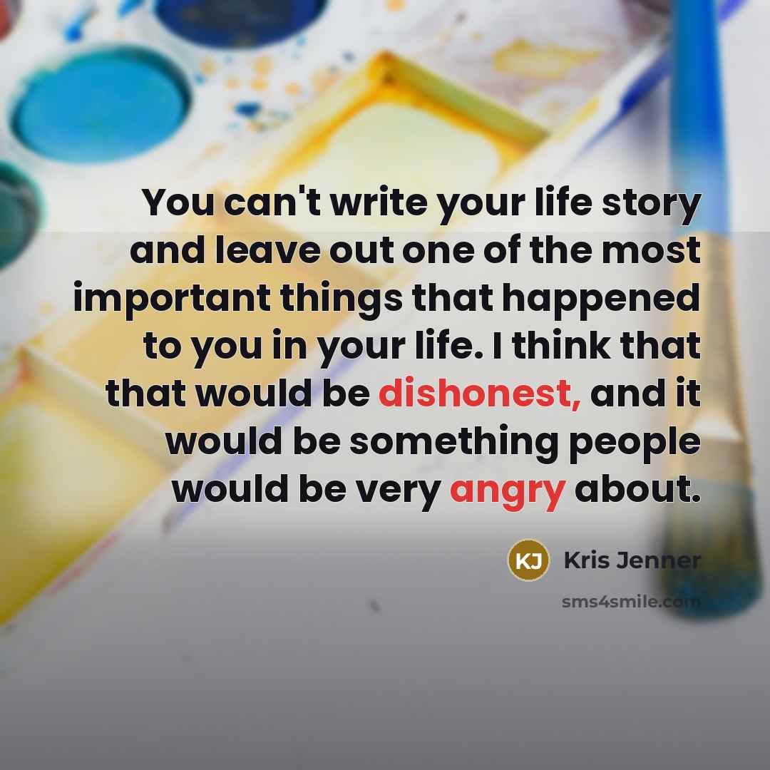 “You can't write your life story and leave out one…” quote by Kris Jenner