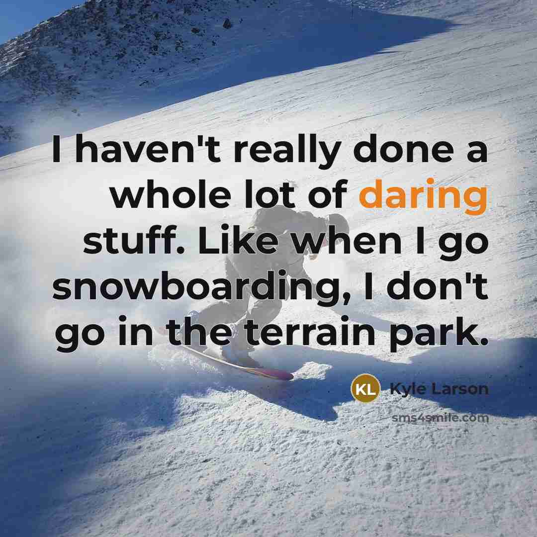 “I haven't really done a whole lot of daring stuff.…” quote by Kyle Larson
