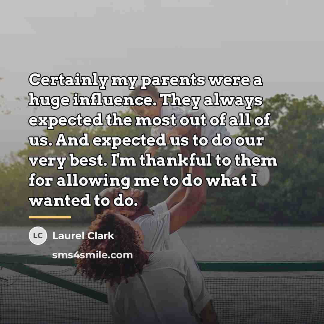 “Certainly my parents were a huge influence. They always expected…” quote by Laurel Clark