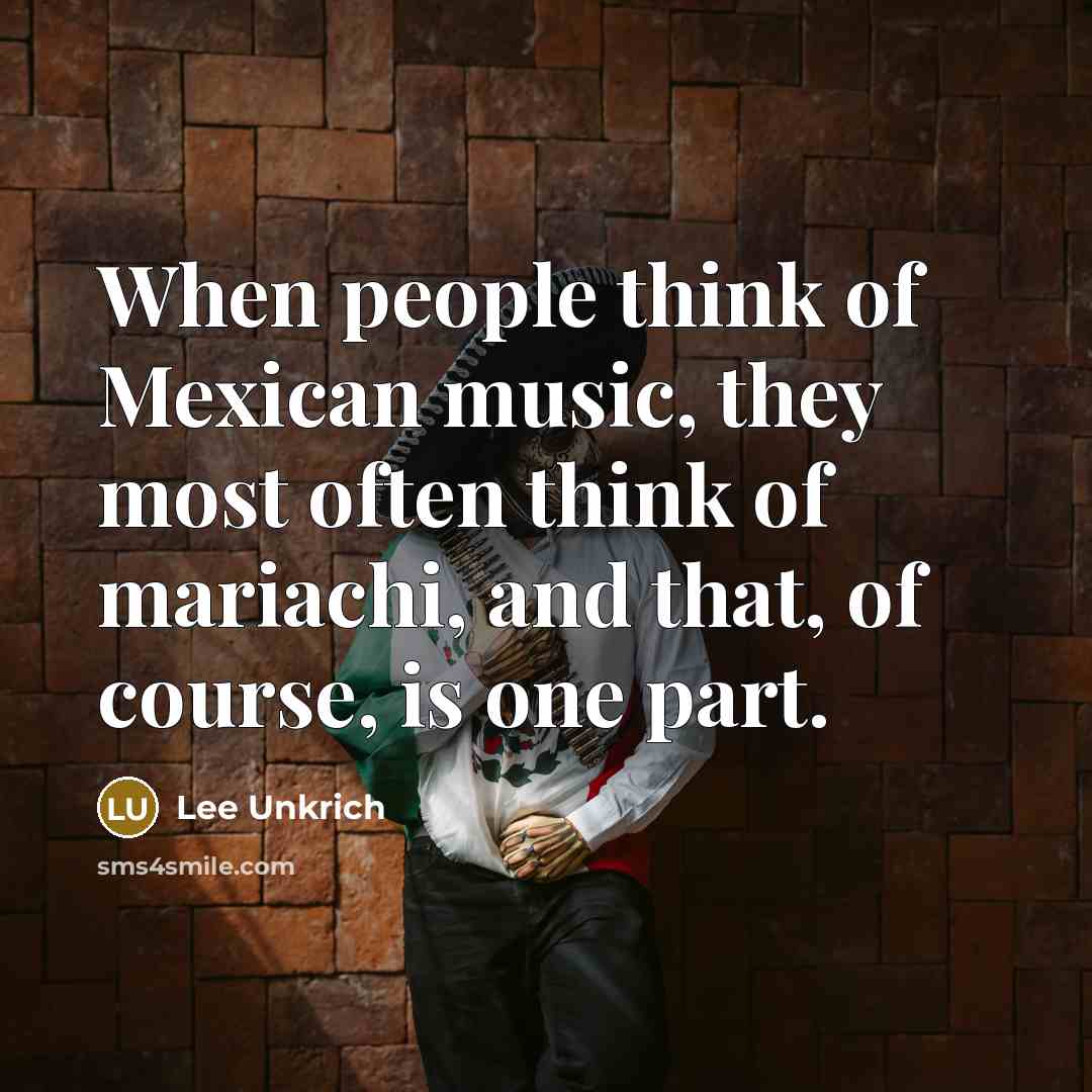 “When people think of Mexican music, they most often think…” quote by Lee Unkrich