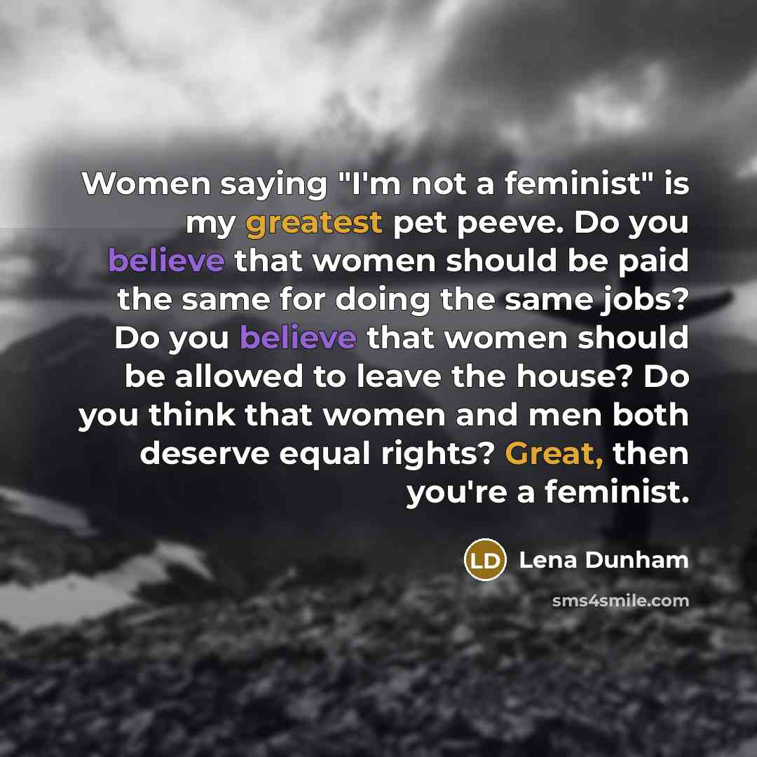 “Women saying "I'm not a feminist" is my greatest pet…” quote by Lena Dunham
