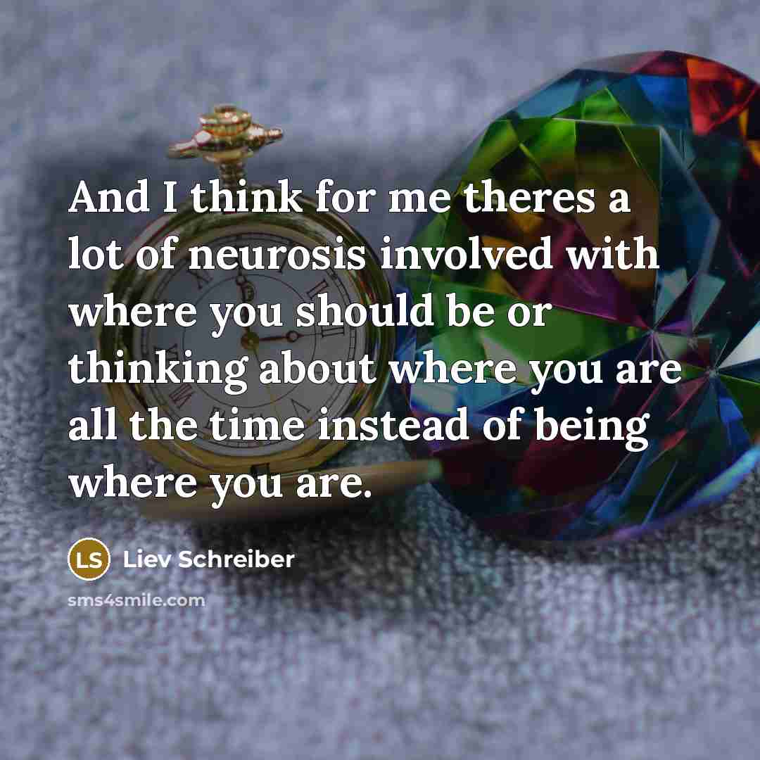 “And I think for me theres a lot of neurosis…” quote by Liev Schreiber