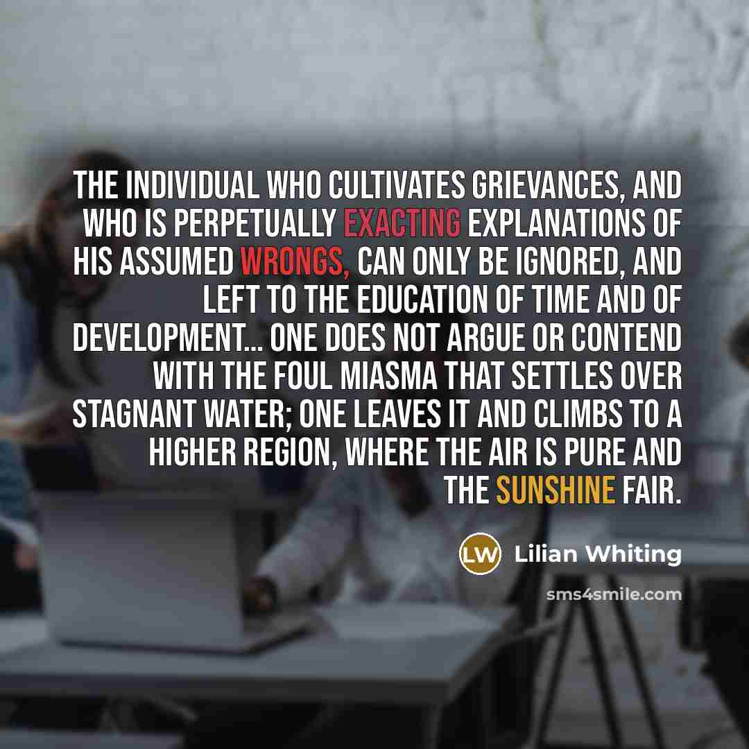 “The individual who cultivates grievances, and who is perpetually exacting…” quote by Lilian Whiting