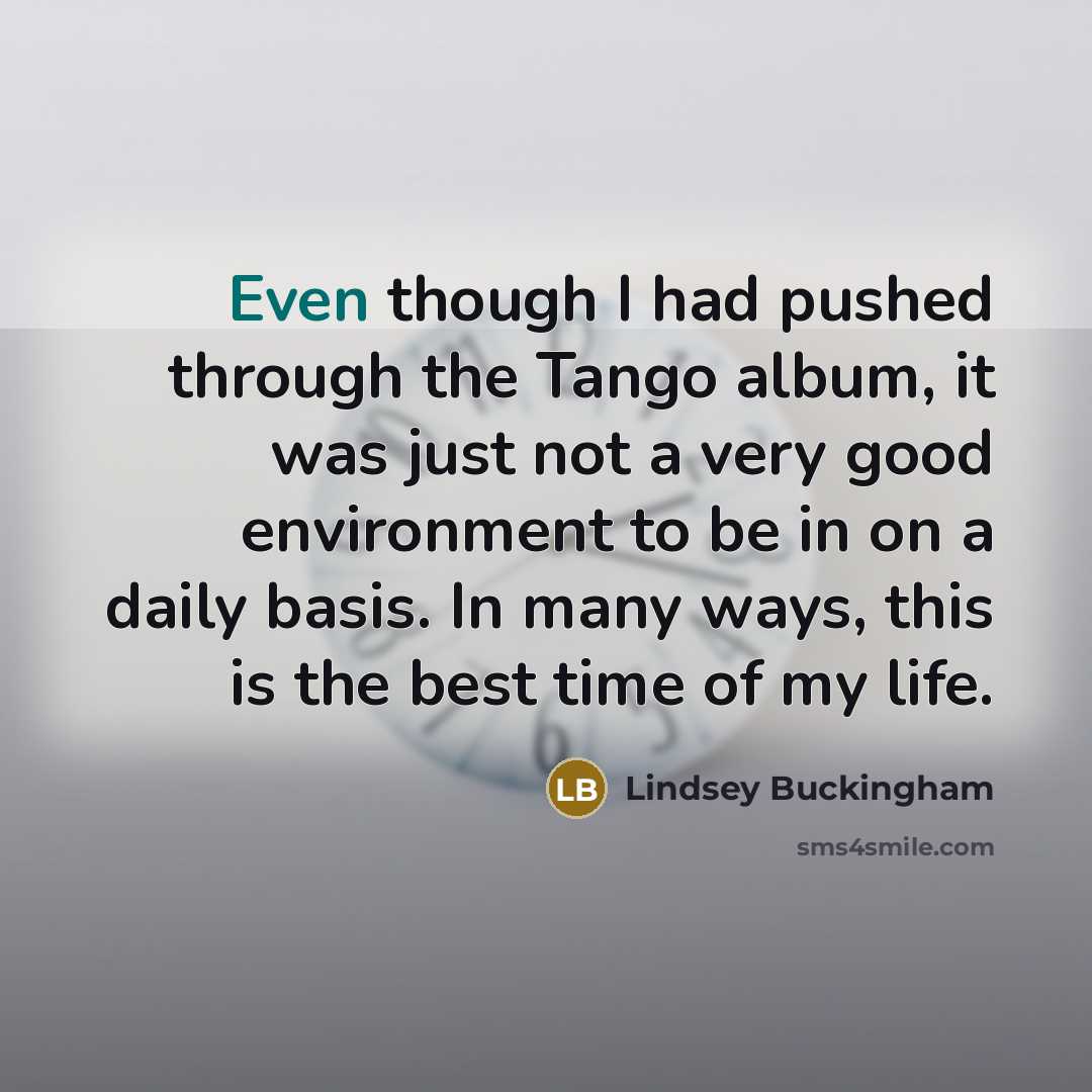 “Even though I had pushed through the Tango album, it…” quote by Lindsey Buckingham
