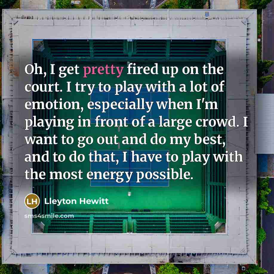 “Oh, I get pretty fired up on the court. I…” quote by Lleyton Hewitt