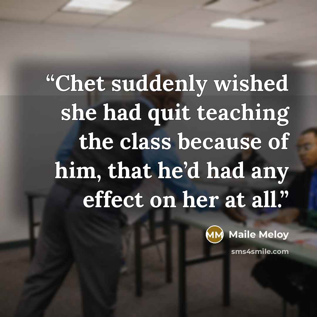 “Chet suddenly wished she had quit teaching the class because of him, that he’d had any effect on her at all.” quote by Maile Meloy