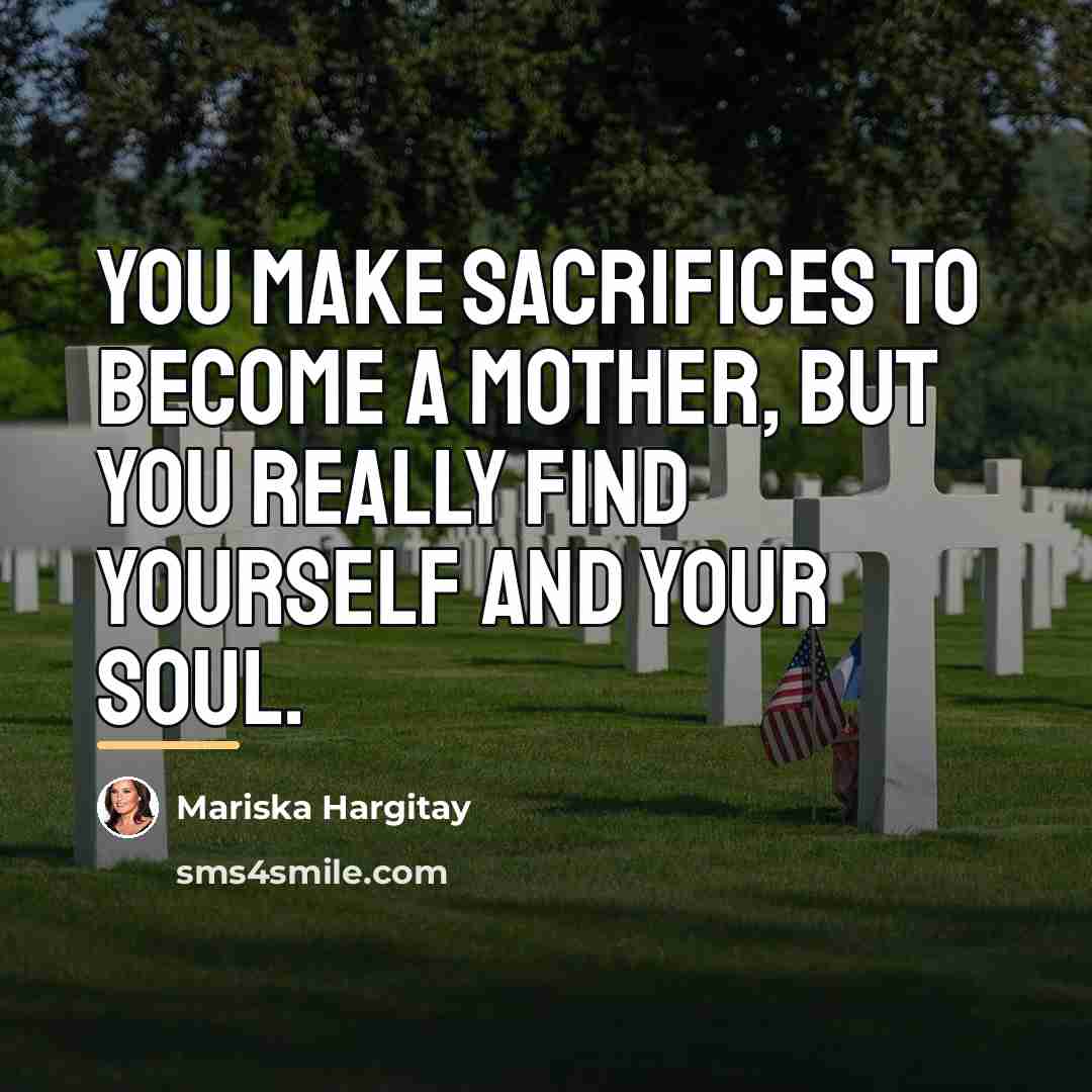 “You make sacrifices to become a mother, but you really…” quote by Mariska Hargitay