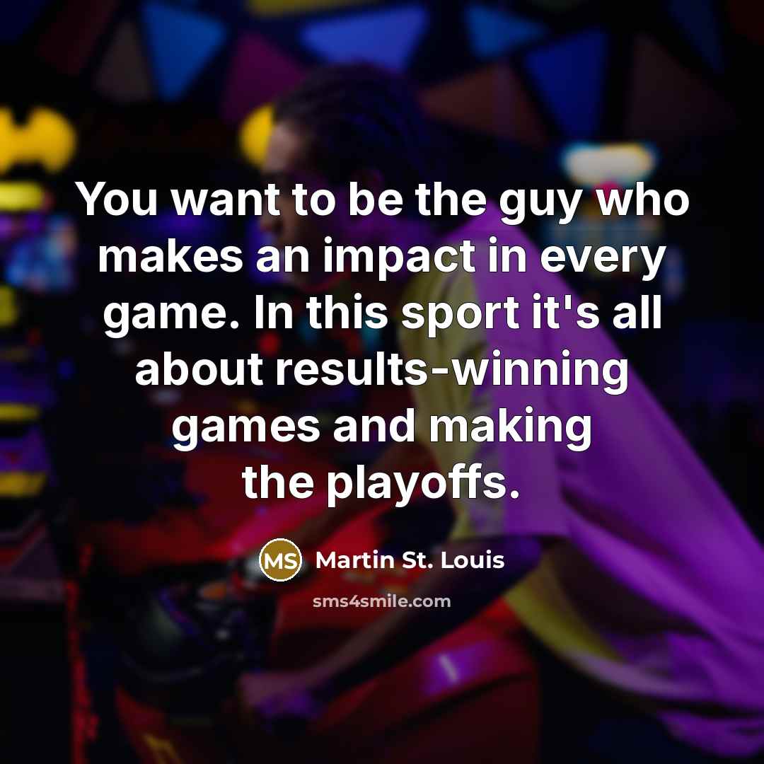“You want to be the guy who makes an impact…” quote by Martin St. Louis