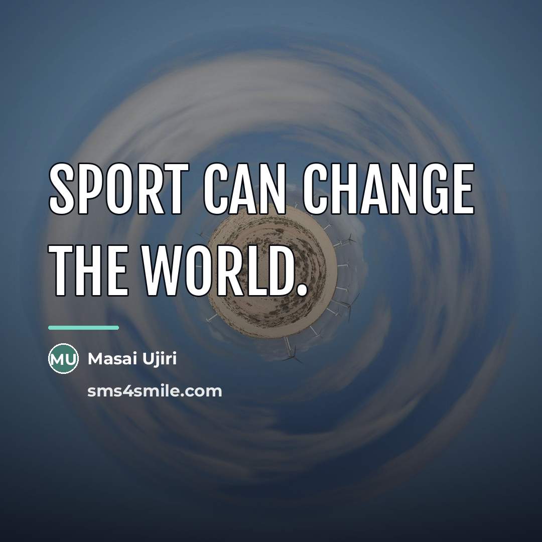 “Sport can change the world.…” quote by Masai Ujiri