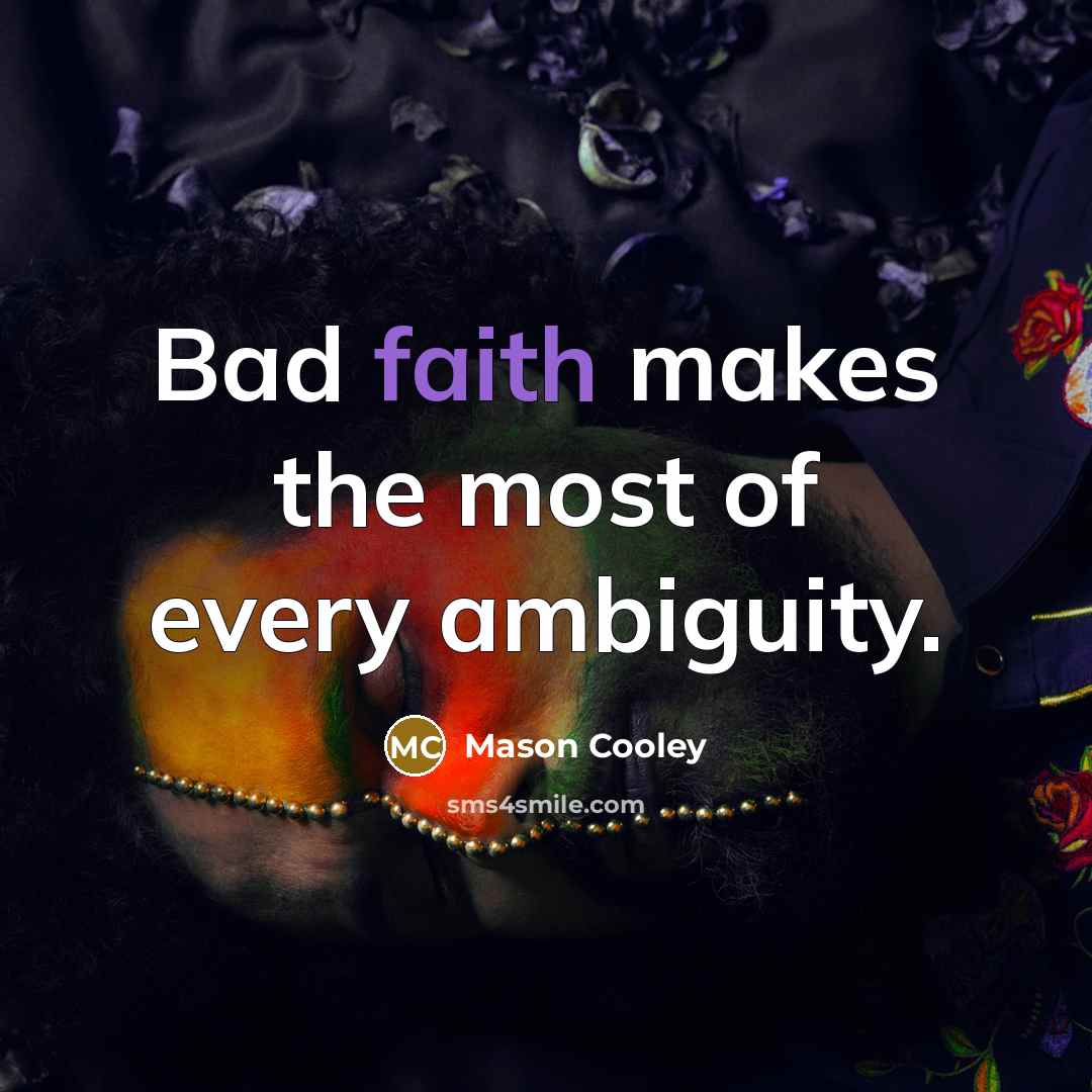 “Bad faith makes the most of every ambiguity.…” quote by Mason Cooley