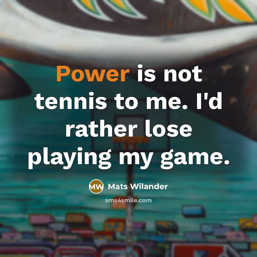 “Power is not tennis to me. I'd rather lose playing…” quote by Mats Wilander