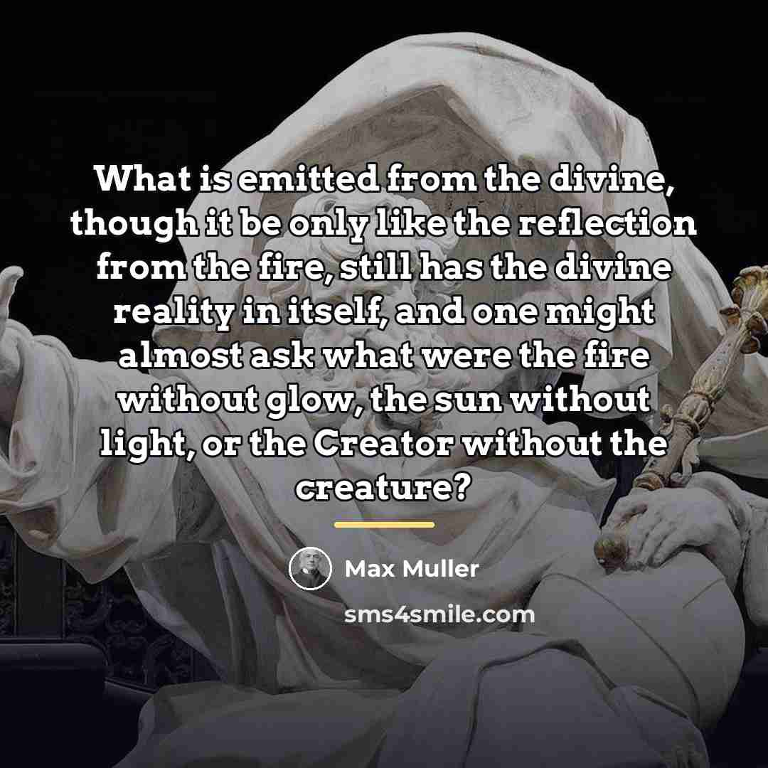 “What is emitted from the divine, though it be only…” quote by Max Muller