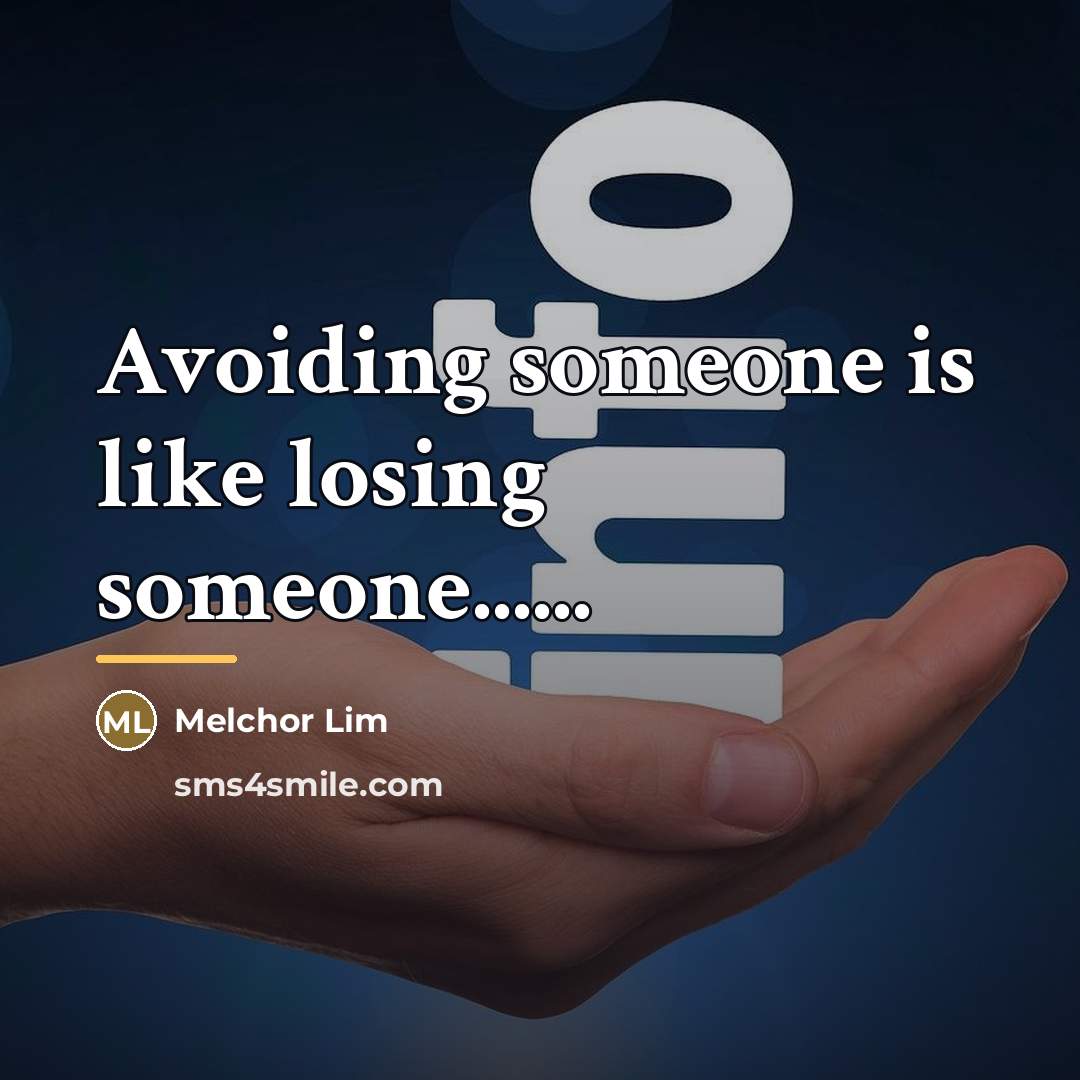 “Avoiding someone is like losing someone......…” quote by Melchor Lim