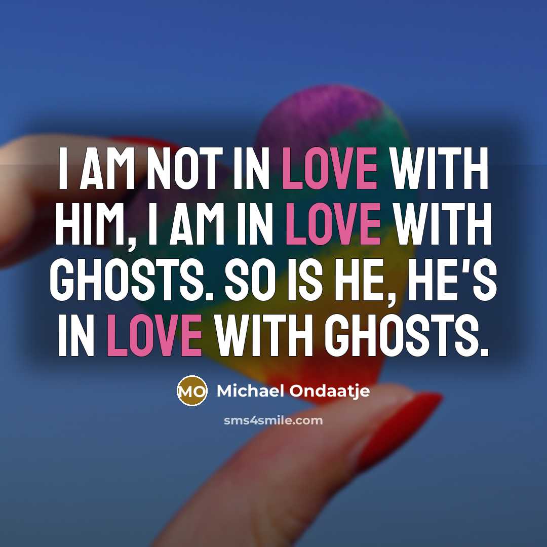 “I am not in love with him, I am in…” quote by Michael Ondaatje