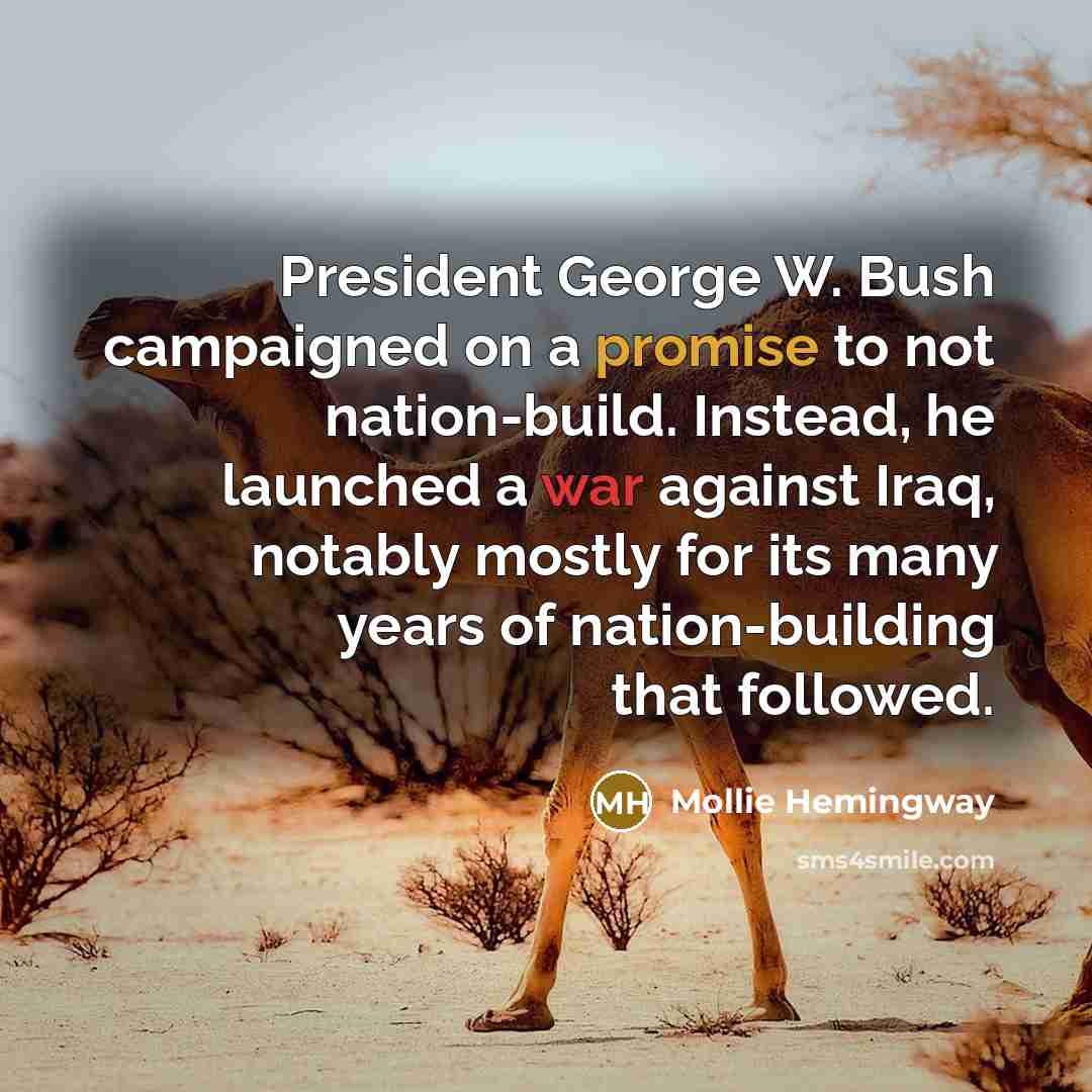 “President George W. Bush campaigned on a promise to not…” quote by Mollie Hemingway