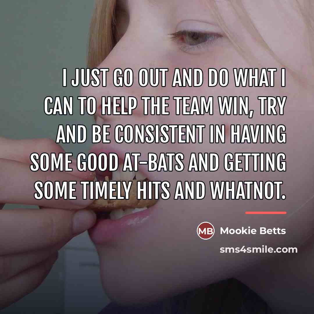 “I just go out and do what I can to…” quote by Mookie Betts