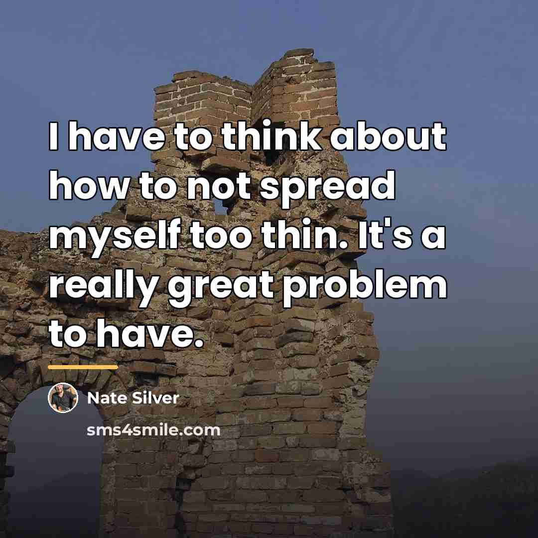 “I have to think about how to not spread myself…” quote by Nate Silver