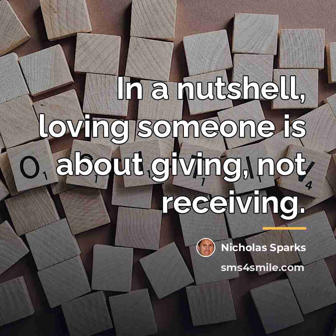 “In a nutshell, loving someone is about giving, not receiving.…” quote by Nicholas Sparks