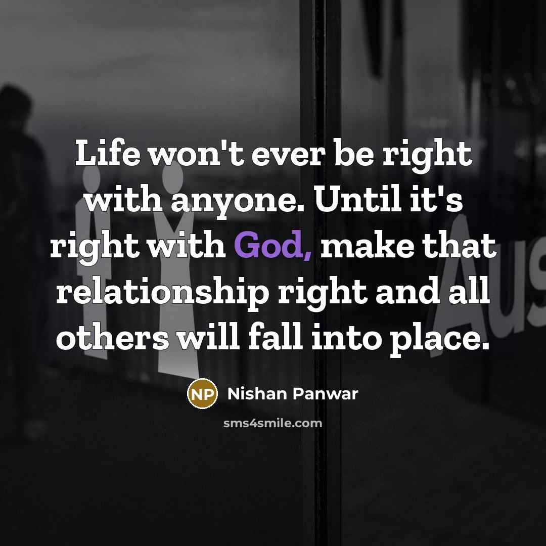 “Life won't ever be right with anyone. Until it's right…” quote by Nishan Panwar