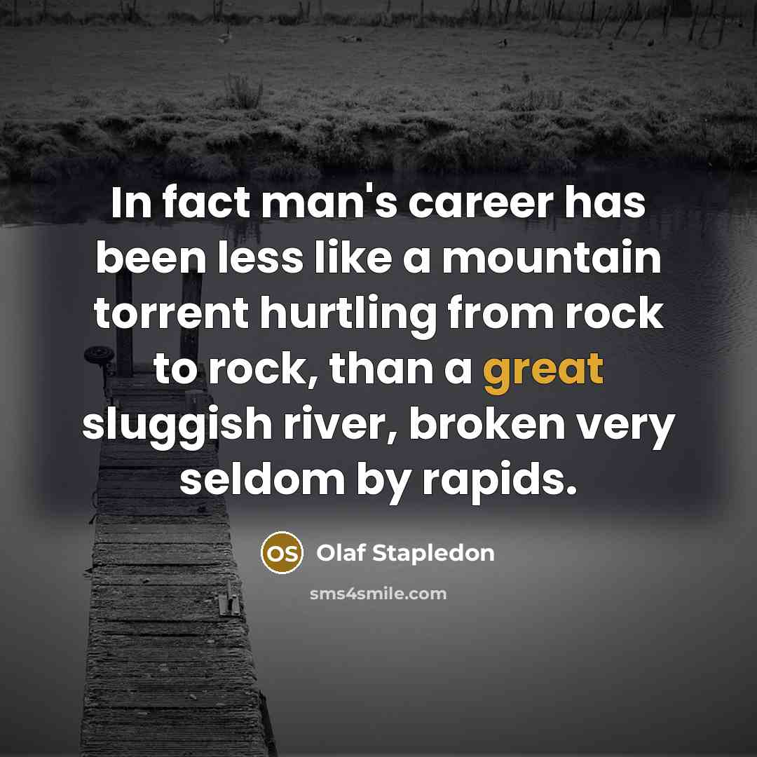 “In fact man's career has been less like a mountain…” quote by Olaf Stapledon
