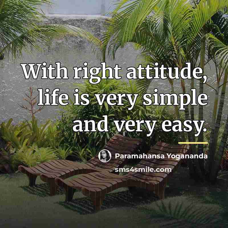“With right attitude, life is very simple and very easy.…” quote by Paramahansa Yogananda