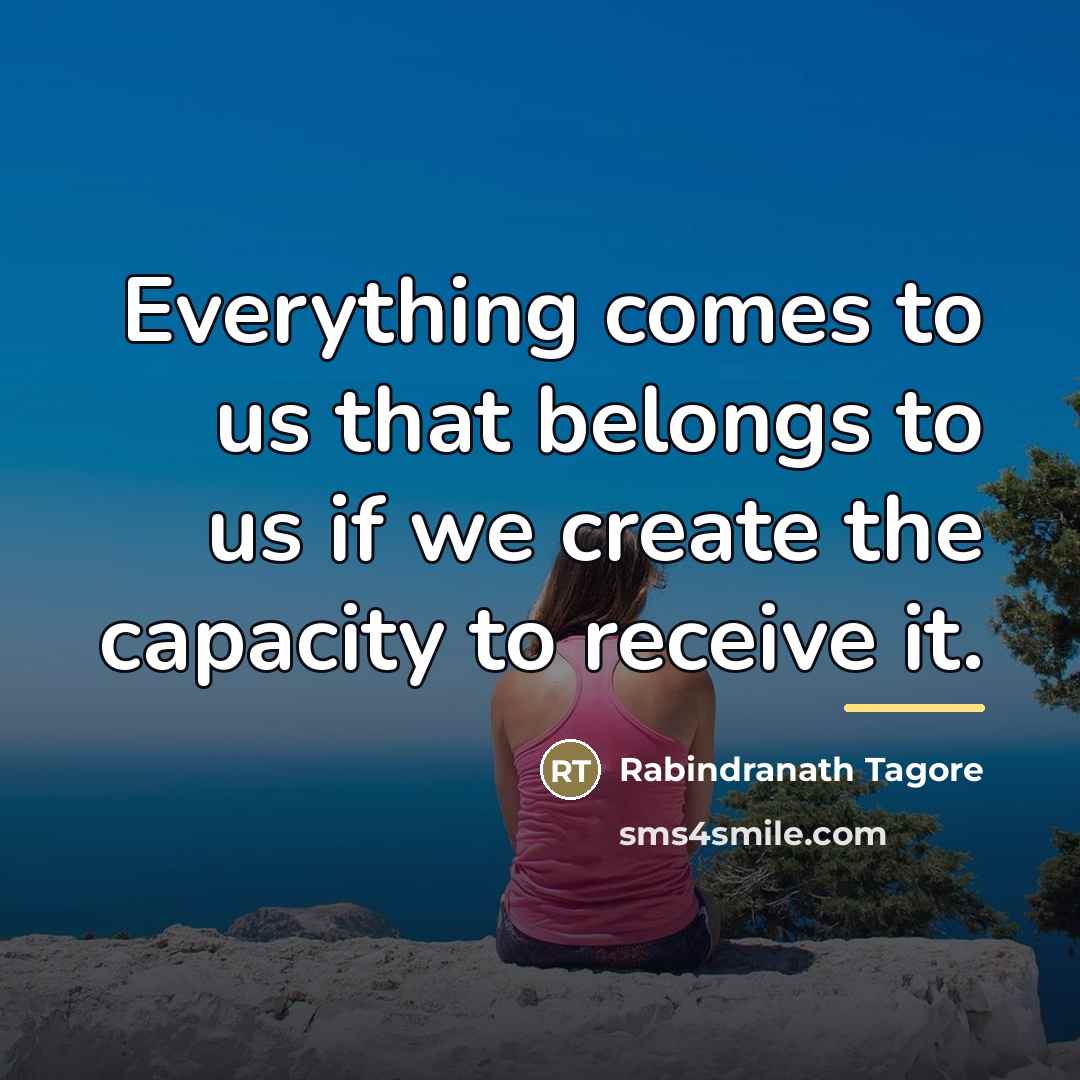 “Everything comes to us that belongs to us if we…” quote by Rabindranath Tagore