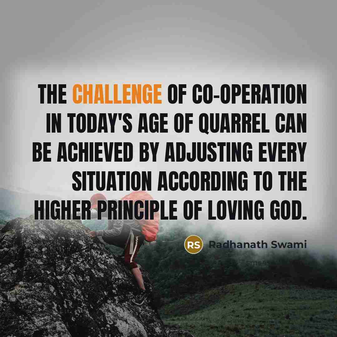 “The challenge of co-operation in today's age of quarrel can…” quote by Radhanath Swami