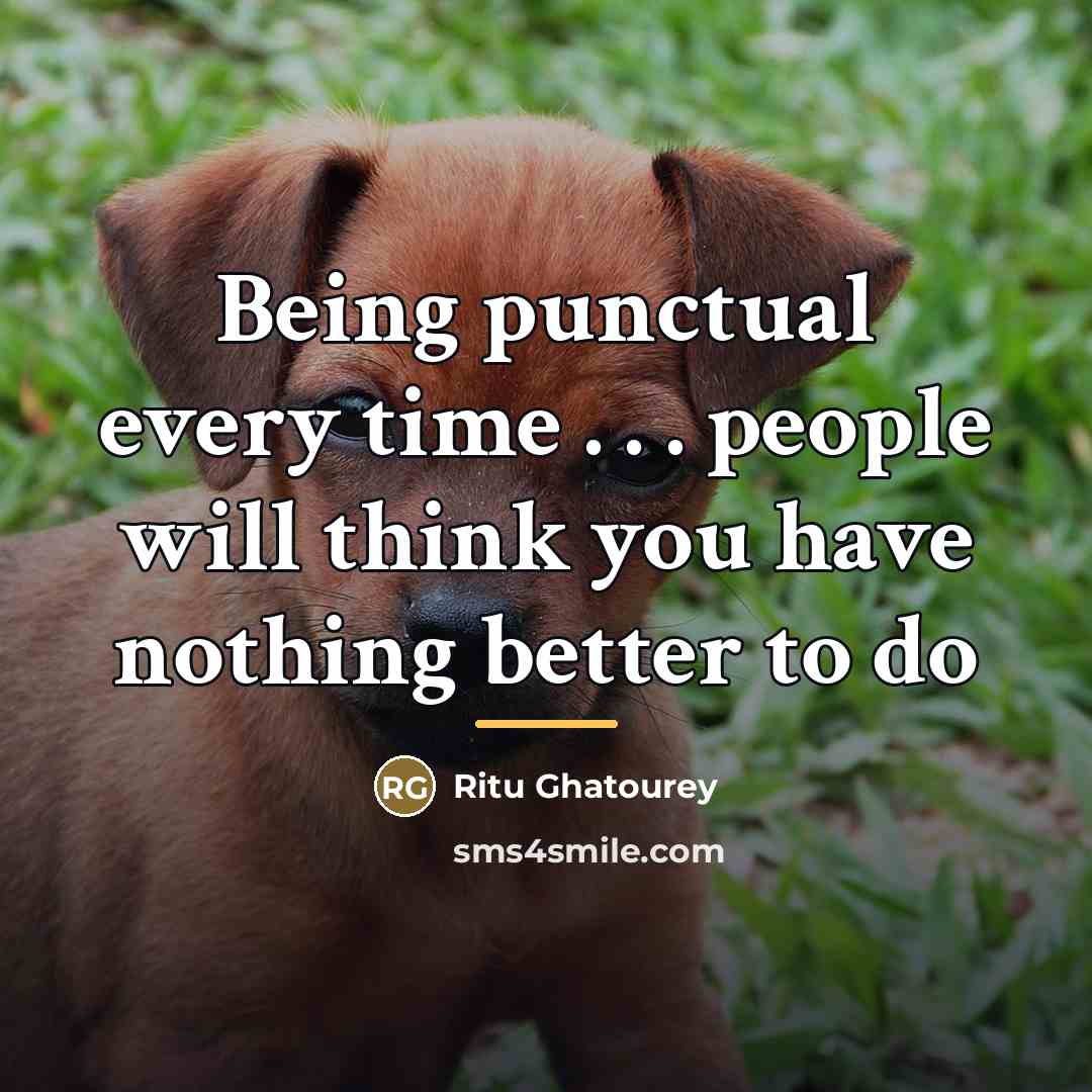 “Being punctual every time . . . people will think…” quote by Ritu Ghatourey