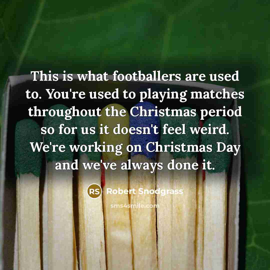 “This is what footballers are used to. You're used to…” quote by Robert Snodgrass