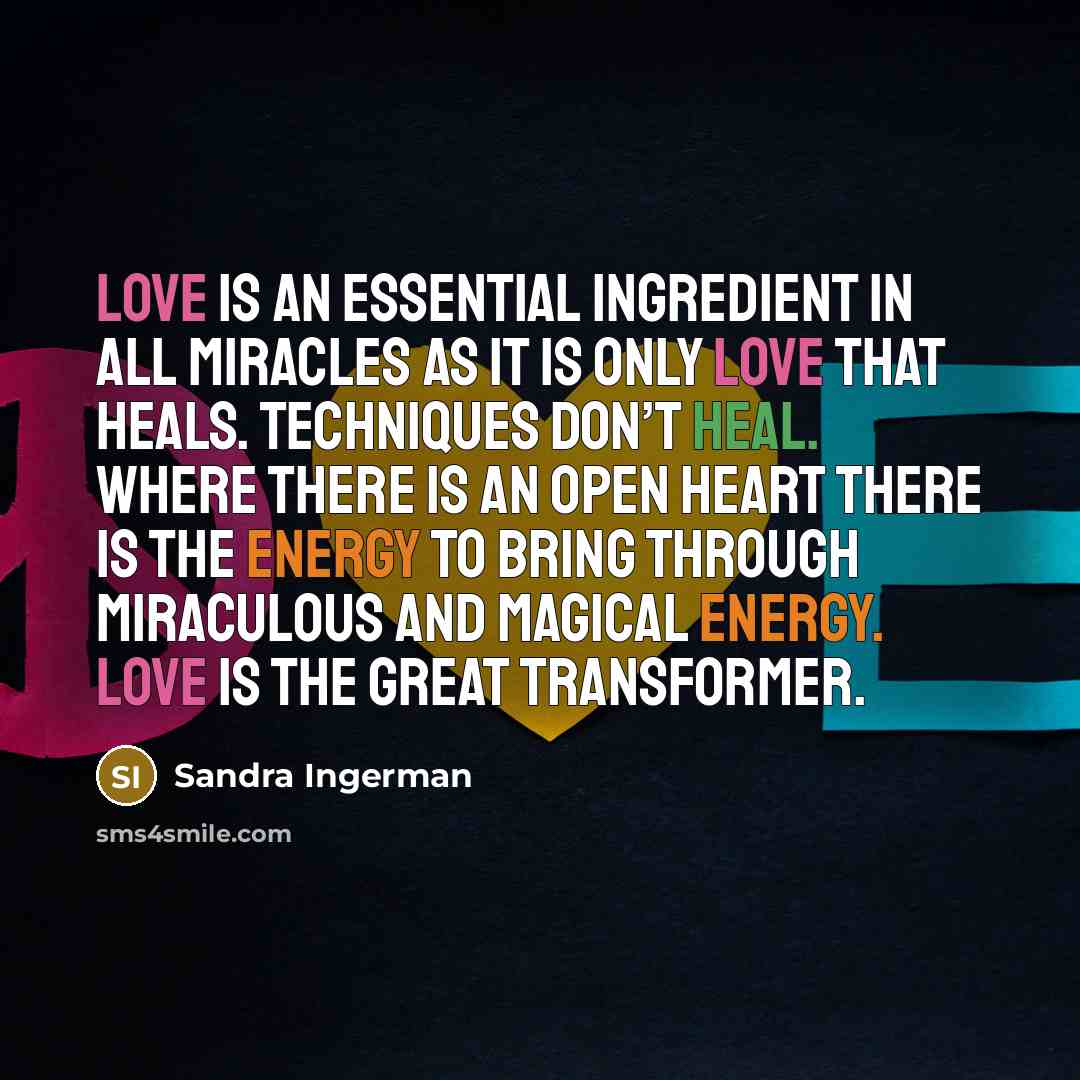 “Love is an essential ingredient in all miracles as it…” quote by Sandra Ingerman