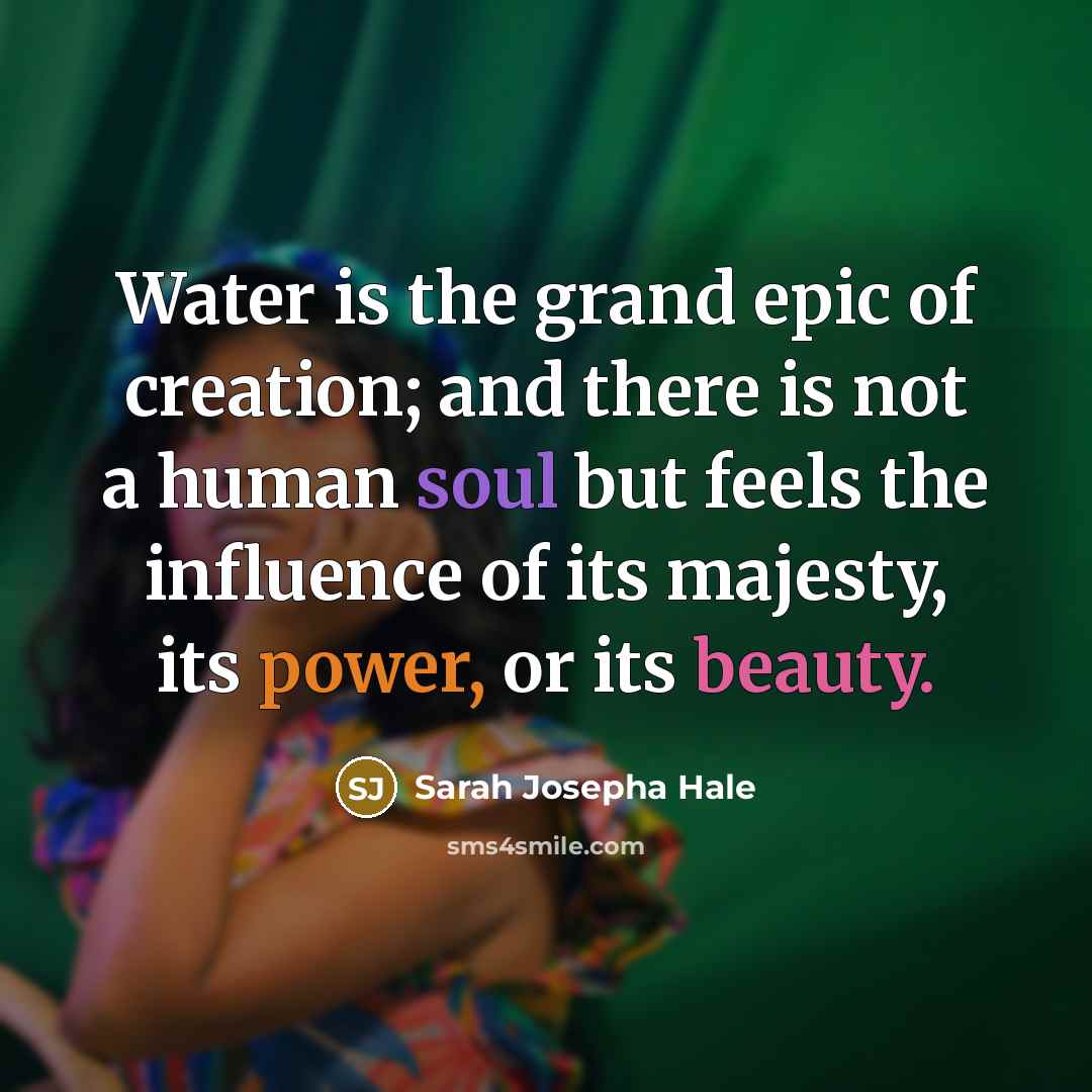 “Water is the grand epic of creation; and there is…” quote by Sarah Josepha Hale