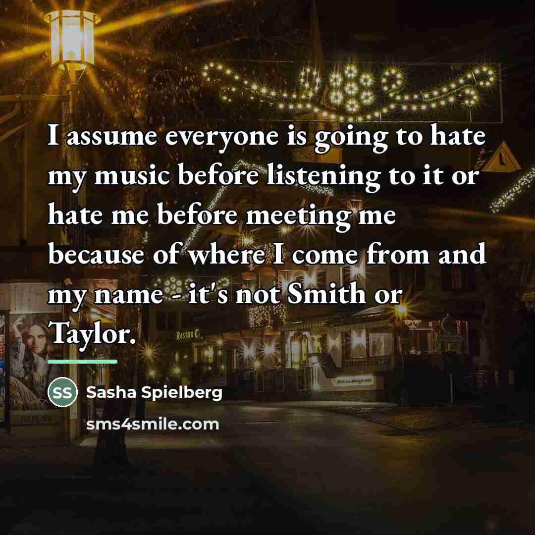 “I assume everyone is going to hate my music before…” quote by Sasha Spielberg