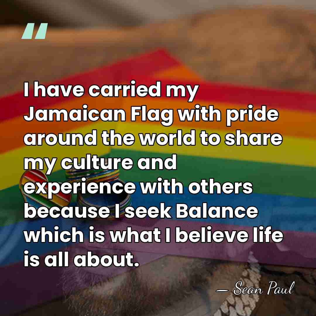 I have carried my Jamaican Flag with pride around the world to&hellip; - Sean Paul