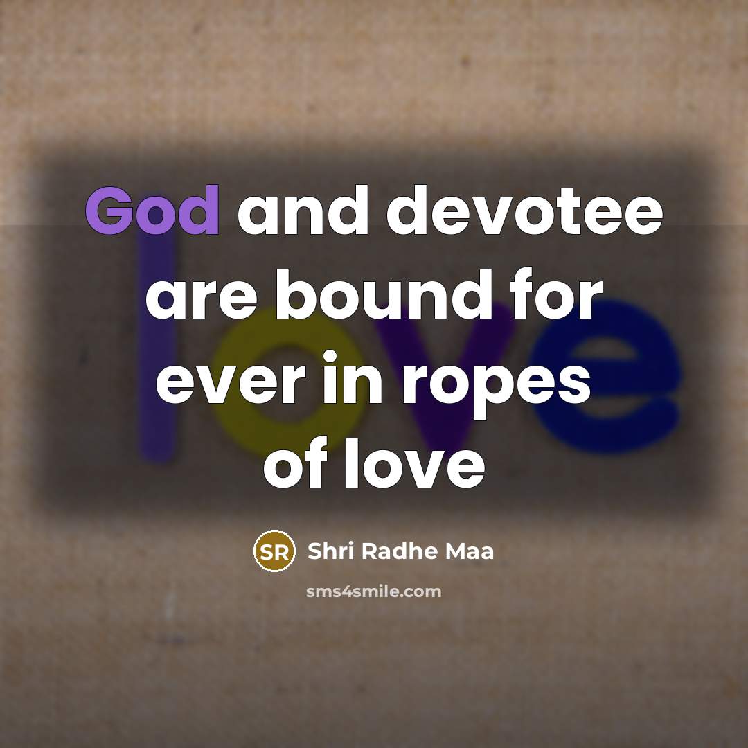 “God and devotee are bound for ever in ropes of…” quote by Shri Radhe Maa