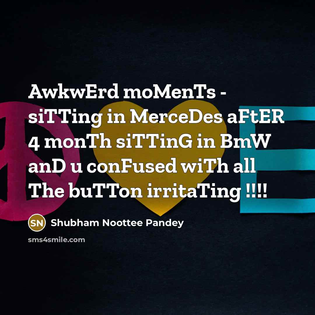 “AwkwErd moMenTs - siTTing in MerceDes aFtER 4 monTh siTTinG…” quote by Shubham Noottee Pandey