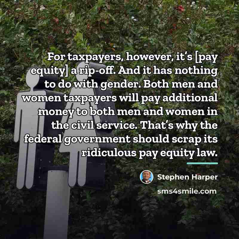 “For taxpayers, however, it’s [pay equity] a rip-off. And it…” quote by Stephen Harper