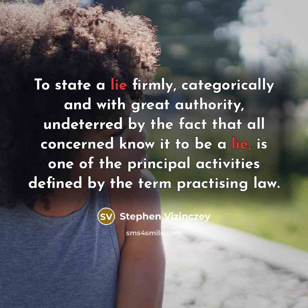 “To state a lie firmly, categorically and with great authority,…” quote by Stephen Vizinczey