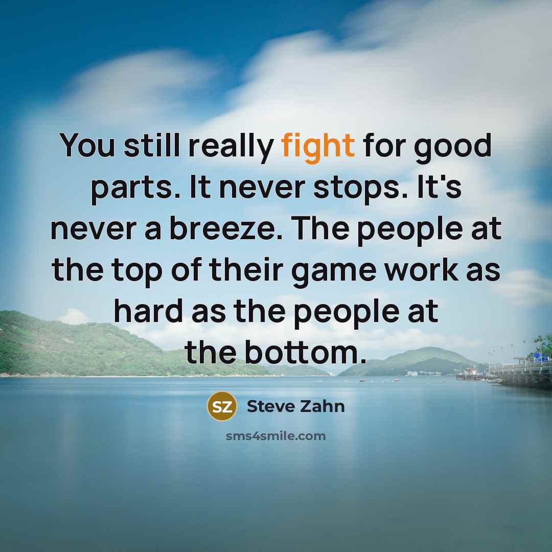 “You still really fight for good parts. It never stops.…” quote by Steve Zahn