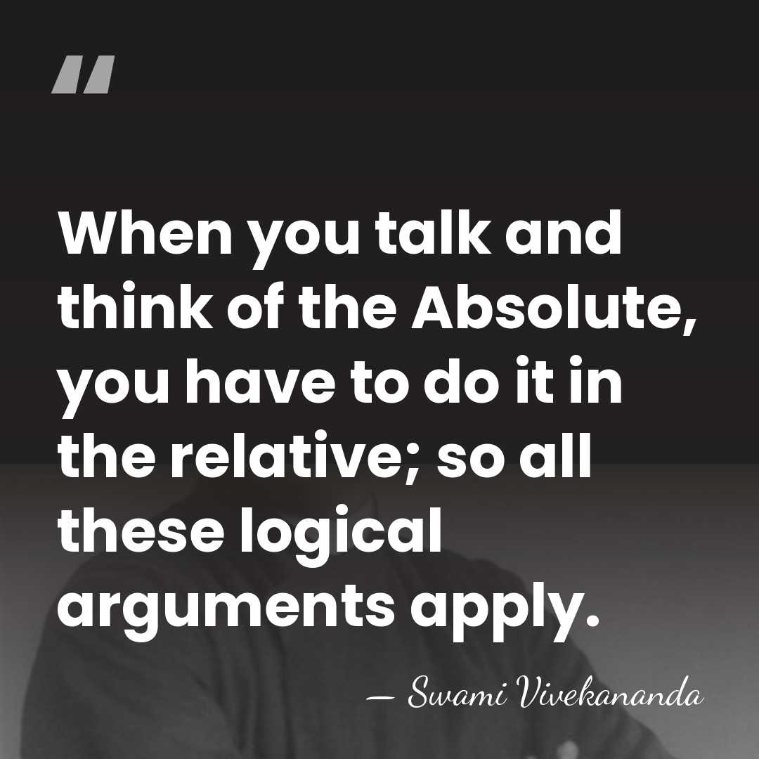 When you talk and think of the Absolute, you have to do&hellip; - Swami Vivekananda