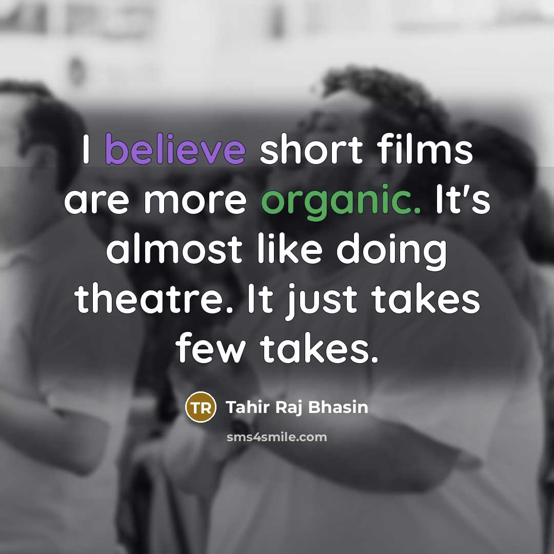“I believe short films are more organic. It's almost like…” quote by Tahir Raj Bhasin