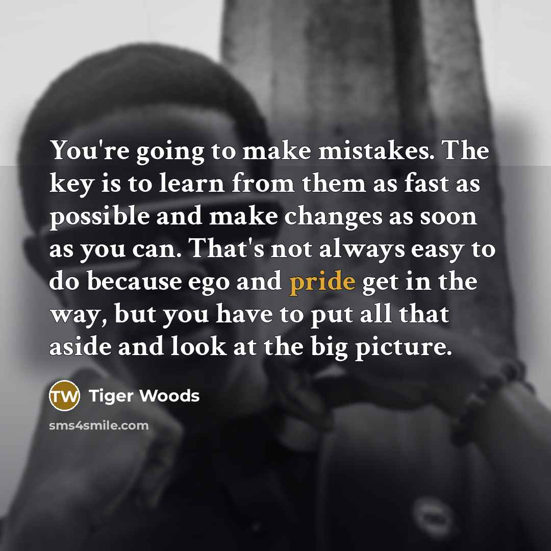 “You're going to make mistakes. The key is to learn…” quote by Tiger Woods