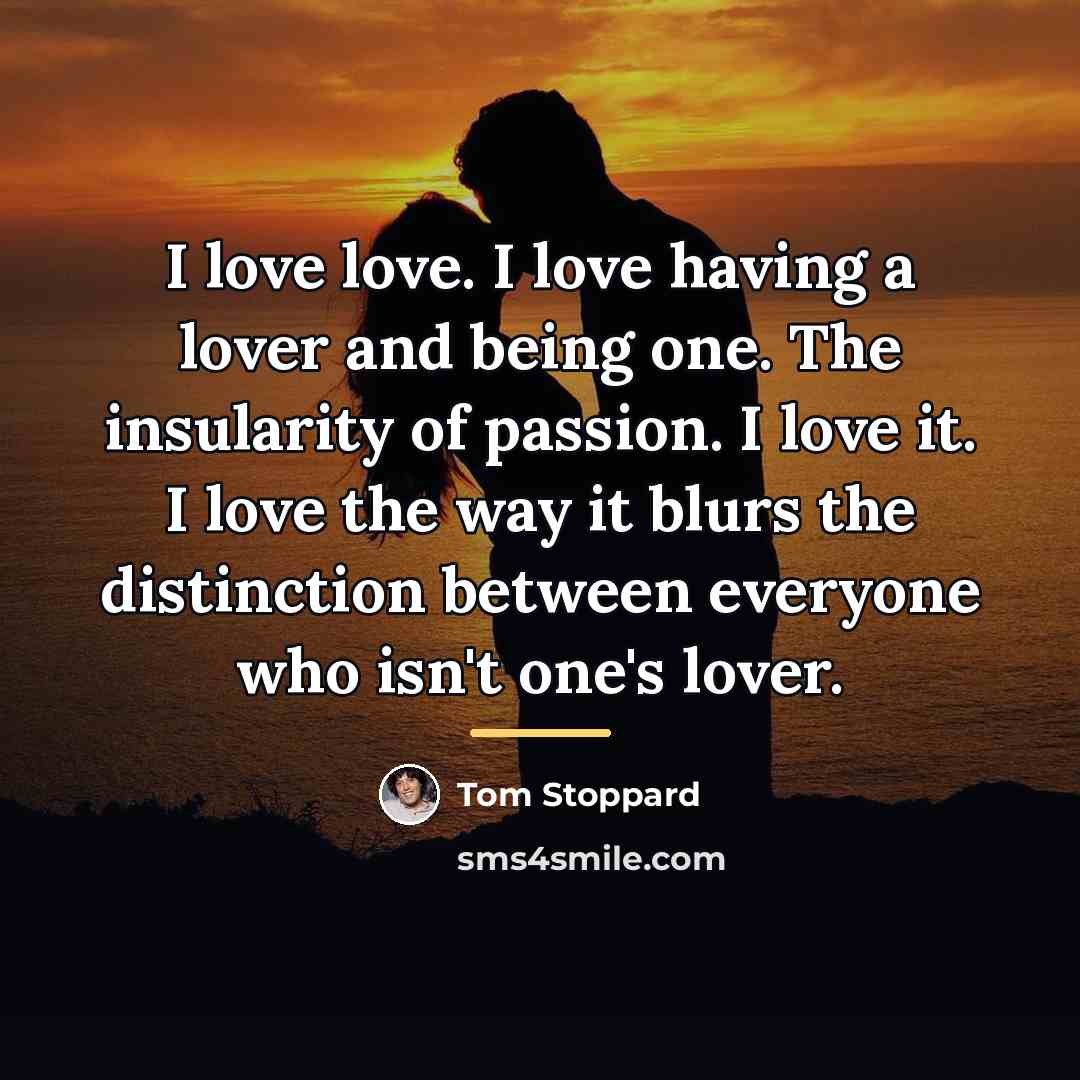“I love love. I love having a lover and being…” quote by Tom Stoppard