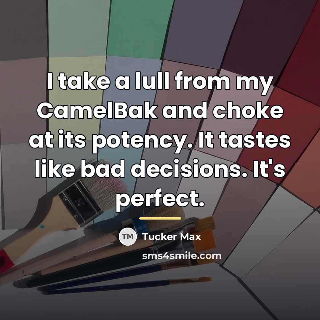 “I take a lull from my CamelBak and choke at…” quote by Tucker Max
