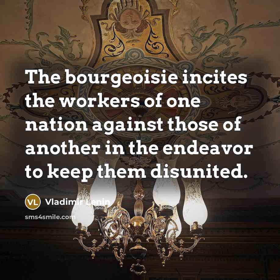 “The bourgeoisie incites the workers of one nation against those…” quote by Vladimir Lenin