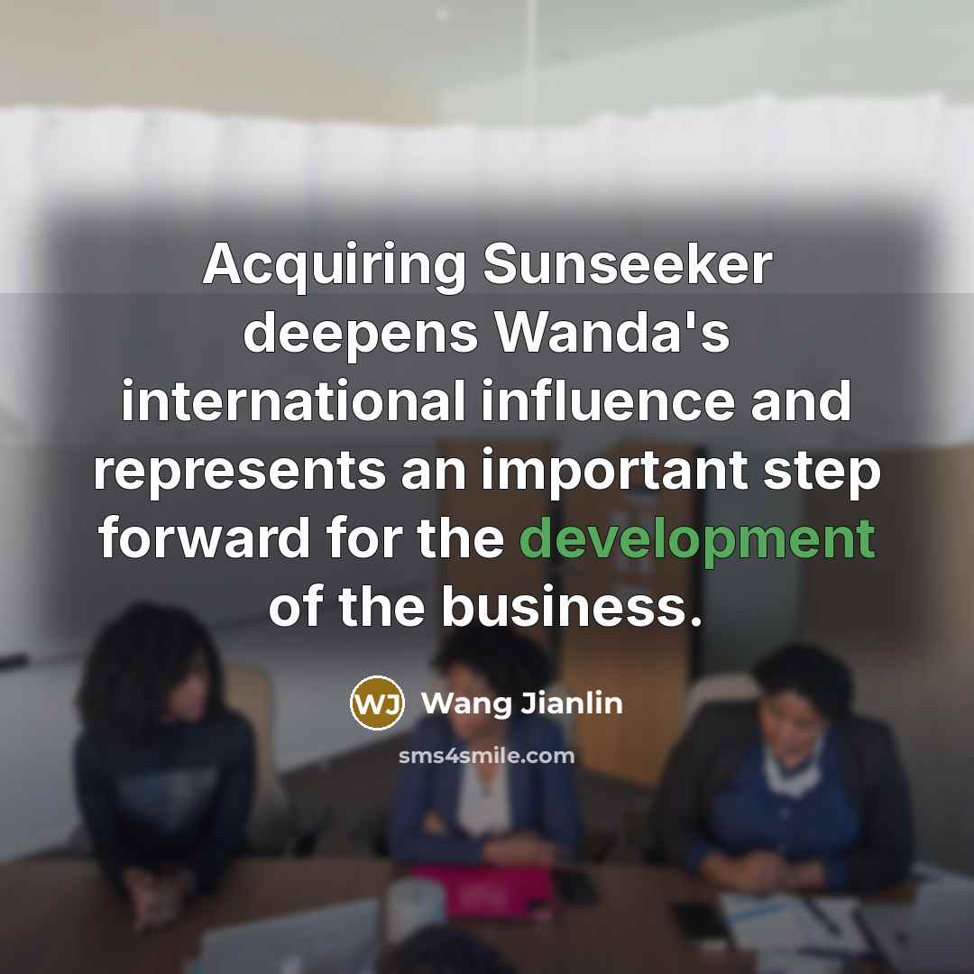 “Acquiring Sunseeker deepens Wanda's international influence and represents an important…” quote by Wang Jianlin
