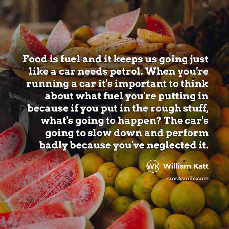 “Food is fuel and it keeps us going just like…” quote by William Katt
