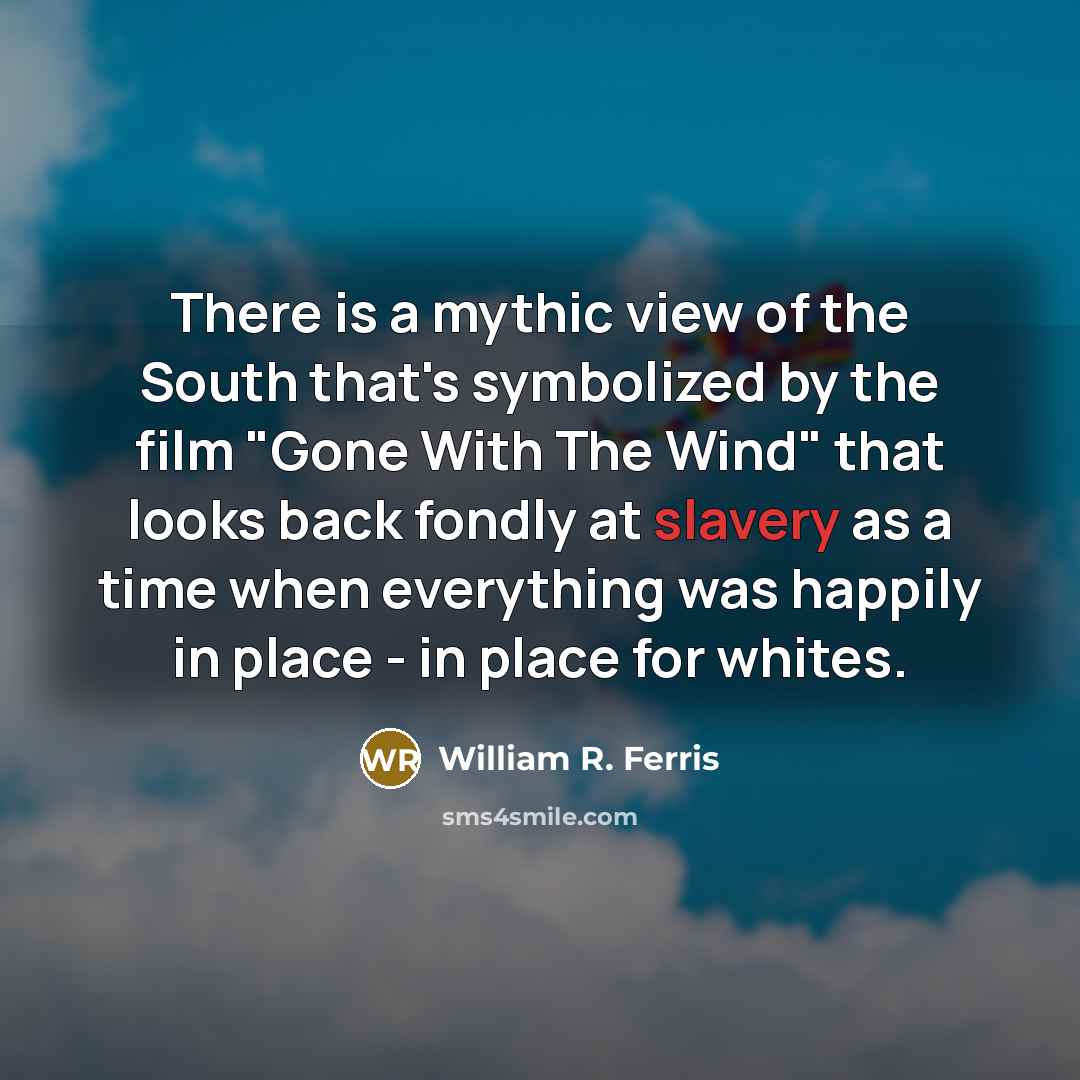 “There is a mythic view of the South that's symbolized…” quote by William R. Ferris
