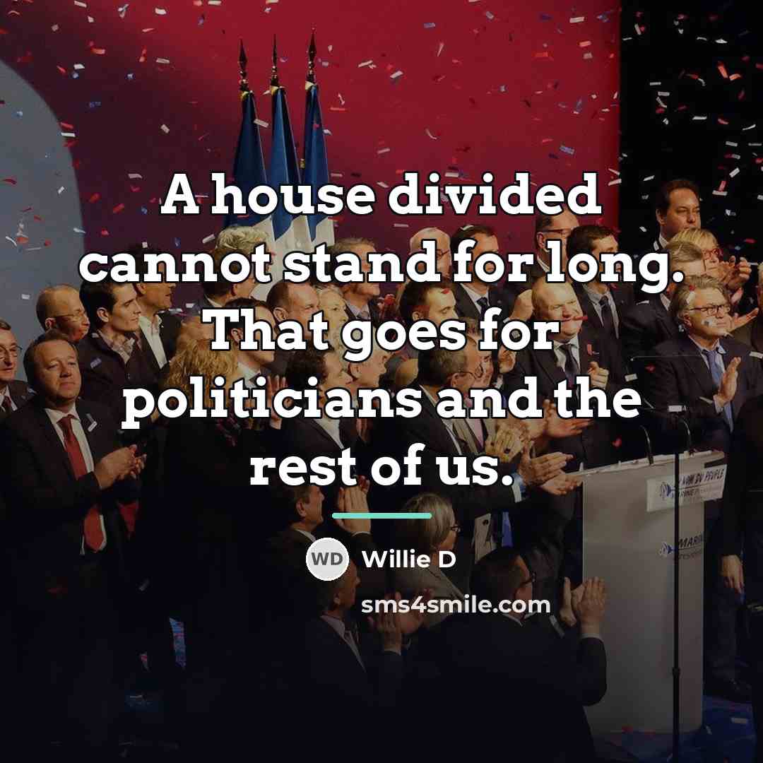 “A house divided cannot stand for long. That goes for…” quote by Willie D